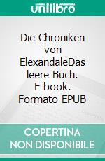 Die Chroniken von ElexandaleDas leere Buch. E-book. Formato EPUB ebook di Janine Tollot