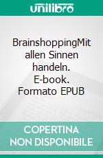 BrainshoppingMit allen Sinnen handeln. E-book. Formato EPUB ebook di Achim Fringes