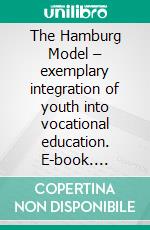 The Hamburg Model – exemplary integration of youth into vocational education. E-book. Formato EPUB ebook