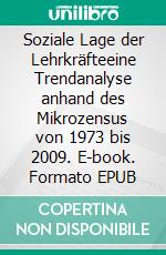 Soziale Lage der Lehrkräfteeine Trendanalyse anhand des Mikrozensus von 1973 bis 2009. E-book. Formato EPUB ebook