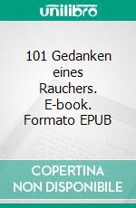 101 Gedanken eines Rauchers. E-book. Formato EPUB ebook di Holger Eckert