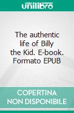 The authentic life of Billy the Kid. E-book. Formato EPUB ebook di Pat Garrett