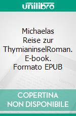 Michaelas Reise zur ThymianinselRoman. E-book. Formato EPUB ebook