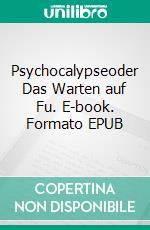 Psychocalypseoder Das Warten auf Fu. E-book. Formato EPUB ebook