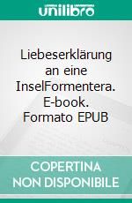 Liebeserklärung an eine InselFormentera. E-book. Formato EPUB ebook di Peter Jentsch