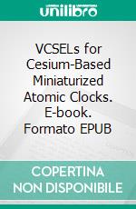 VCSELs for Cesium-Based Miniaturized Atomic Clocks. E-book. Formato EPUB