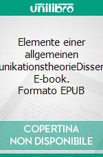 Elemente einer allgemeinen KommunikationstheorieDissertation. E-book. Formato EPUB ebook