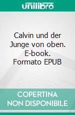 Calvin und der Junge von oben. E-book. Formato EPUB ebook