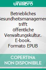 Betriebliches Gesundheitsmanagement trifft öffentliche Verwaltungskultur. E-book. Formato EPUB ebook