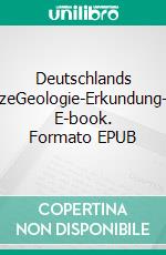 Deutschlands BodenschätzeGeologie-Erkundung-Gewinnung. E-book. Formato EPUB ebook