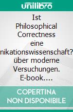 Ist Philosophical Correctness eine Kommunikationswissenschaft?Versuch über moderne Versuchungen. E-book. Formato EPUB ebook