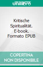 Kritische Spiritualität. E-book. Formato EPUB ebook di Wolfgang Kubik