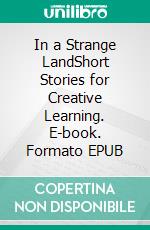 In a Strange LandShort Stories for Creative Learning. E-book. Formato EPUB