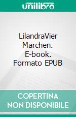 LilandraVier Märchen. E-book. Formato EPUB