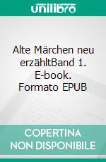 Alte Märchen neu erzähltBand 1. E-book. Formato EPUB