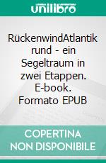 RückenwindAtlantik rund - ein Segeltraum in zwei Etappen. E-book. Formato EPUB ebook