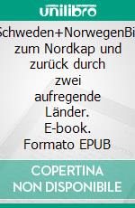 Schweden+NorwegenBis zum Nordkap und zurück durch zwei aufregende Länder. E-book. Formato EPUB ebook