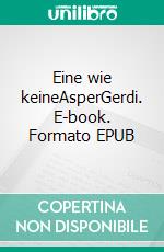 Eine wie keineAsperGerdi. E-book. Formato EPUB ebook di Jul Dimidius