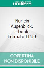 Nur ein Augenblick. E-book. Formato EPUB ebook di Lara E. Groneberg