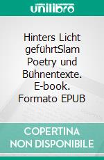 Hinters Licht geführtSlam Poetry und Bühnentexte. E-book. Formato EPUB ebook