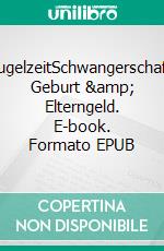 KugelzeitSchwangerschaft, Geburt & Elterngeld. E-book. Formato EPUB ebook di Ulrike Allert