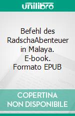 Befehl des RadschaAbenteuer in Malaya. E-book. Formato EPUB ebook