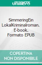 SimmeringEin LokalKriminalroman. E-book. Formato EPUB ebook di Johannes Girmindl