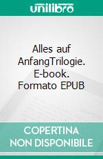 Alles auf AnfangTrilogie. E-book. Formato EPUB