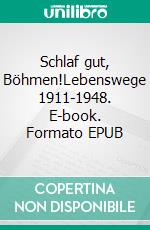 Schlaf gut, Böhmen!Lebenswege 1911-1948. E-book. Formato EPUB ebook di Claudia Nentwich