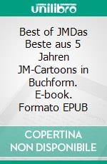 Best of JMDas Beste aus 5 Jahren JM-Cartoons in Buchform. E-book. Formato EPUB ebook di Jürgen Mertens