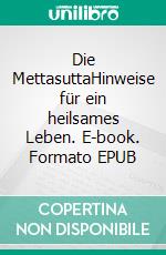 Die MettasuttaHinweise für ein heilsames Leben. E-book. Formato EPUB ebook
