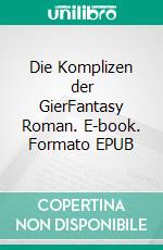 Die Komplizen der GierFantasy Roman. E-book. Formato EPUB ebook di Dietmar Dressel