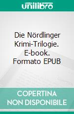 Die Nördlinger Krimi-Trilogie. E-book. Formato EPUB ebook di Günter Schäfer