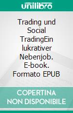 Trading und Social TradingEin lukrativer Nebenjob. E-book. Formato EPUB ebook