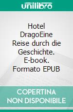 Hotel DragoEine Reise durch die Geschichte. E-book. Formato EPUB ebook