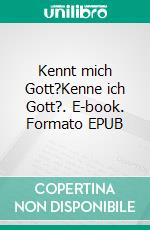 Kennt mich Gott?Kenne ich Gott?. E-book. Formato EPUB ebook di Sebastian Dzierzon