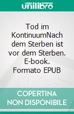 Tod im KontinuumNach dem Sterben ist vor dem Sterben. E-book. Formato EPUB ebook di Edgar Achenbach