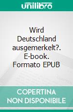 Wird Deutschland ausgemerkelt?. E-book. Formato EPUB ebook