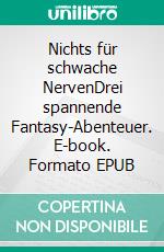 Nichts für schwache NervenDrei spannende Fantasy-Abenteuer. E-book. Formato EPUB ebook di Rita Schütte-Heinold