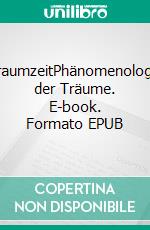 TraumzeitPhänomenologie der Träume. E-book. Formato EPUB