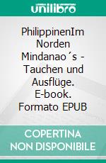 PhilippinenIm Norden Mindanao´s - Tauchen und Ausflüge. E-book. Formato EPUB ebook
