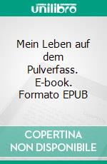 Mein Leben auf dem Pulverfass. E-book. Formato EPUB ebook
