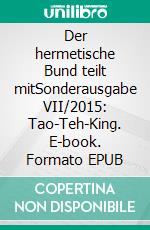 Der hermetische Bund teilt mitSonderausgabe VII/2015: Tao-Teh-King. E-book. Formato EPUB ebook