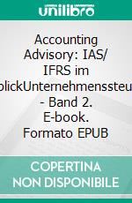 Accounting Advisory: IAS/ IFRS im ÜberblickUnternehmenssteuerung - Band 2. E-book. Formato EPUB ebook