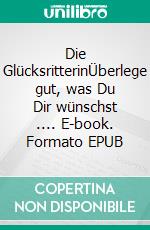 Die GlücksritterinÜberlege gut, was Du Dir wünschst .... E-book. Formato EPUB ebook