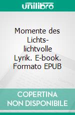 Momente des Lichts- lichtvolle Lyrik. E-book. Formato EPUB