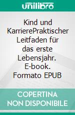 Kind und KarrierePraktischer Leitfaden für das erste Lebensjahr. E-book. Formato EPUB ebook di Tanja Fröhlich-Israng