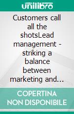 Customers call all the shotsLead management - striking a balance between marketing and sales. E-book. Formato EPUB ebook