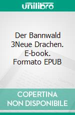 Der Bannwald 3Neue Drachen. E-book. Formato EPUB ebook