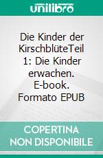 Die Kinder der KirschblüteTeil 1: Die Kinder erwachen. E-book. Formato EPUB ebook
